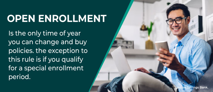 Open enrollment is the only time of year you ca change and buy policies.